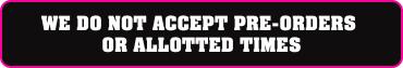 Please note, we do not accept pre-orders or allotted times. Please note, we do not accept pre-orders or allotted times.