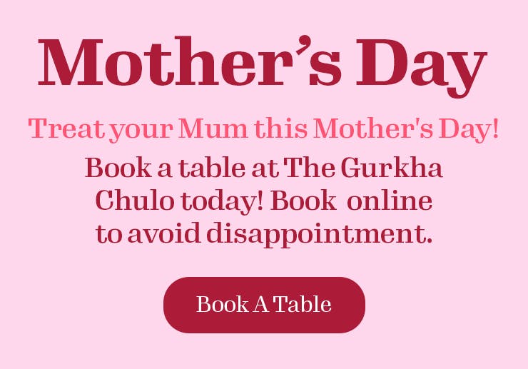 Book a table for Mother's Day at The Gurkha Chulo.