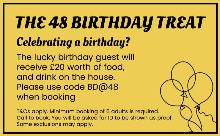 Celebrate your birthday at The 48 and receive £20 worth of food and your first drink on the house!