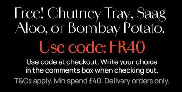 Free Chutney Tray OR Bombay Potato with code FR40. Write your choice in the comments box. Minimum spend £40. Delivery orders only. T&Cs apply.