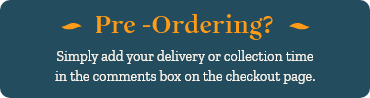 Pre-Ordering? Enter your preferred delivery or collection time in the comments box at checkout.