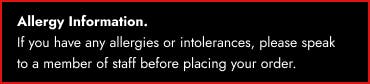 If you have any allergies or intolerances, contact us before ordering.