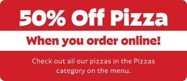 Get 50% off pizzas when ordering online on our website! Check out our pizzas in the Pizzas category.