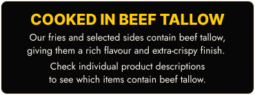 Our fries and selected sides are cooked in beef tallow.