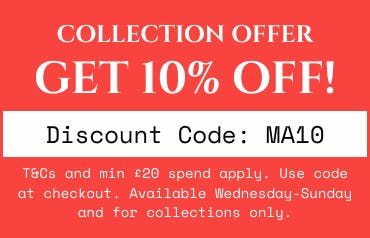 Get 10% off Wednesday-Sunday on collection orders using the discount code at the checkout. T&Cs apply.