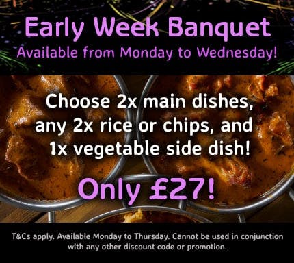 Available from Monday to Wednesday!  Choose 2x main dishes, 2x rice or chips, and 1x vegetable side dish. Only £27! T&Cs apply.