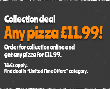 Collection offer, any pizza £11.99