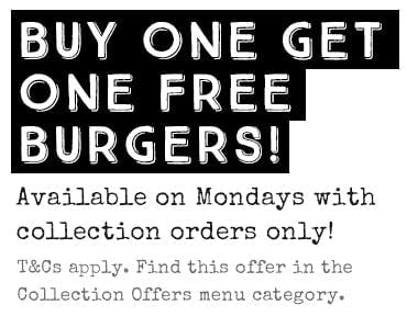 Buy one burger get one free when ordering for collections on Mondays